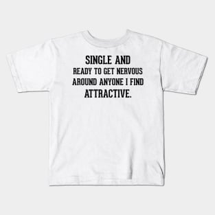 single and ready to get nervous around anyone i find attractive Kids T-Shirt